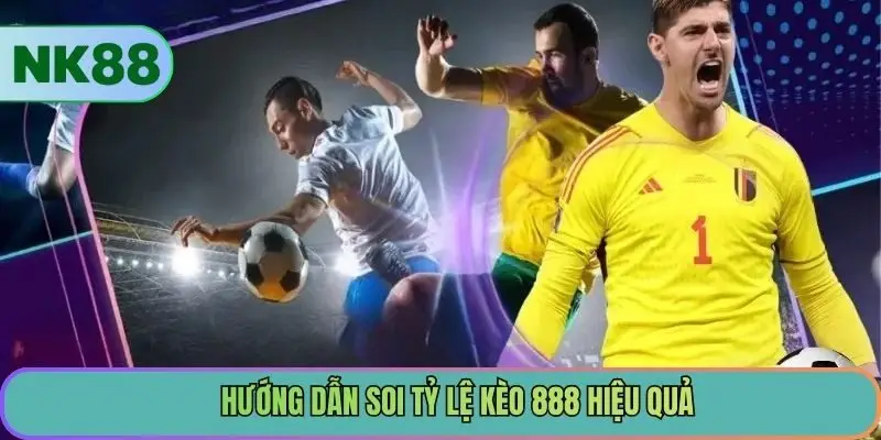 Hướng dẫn soi tỷ lệ kèo 888 hiệu quả