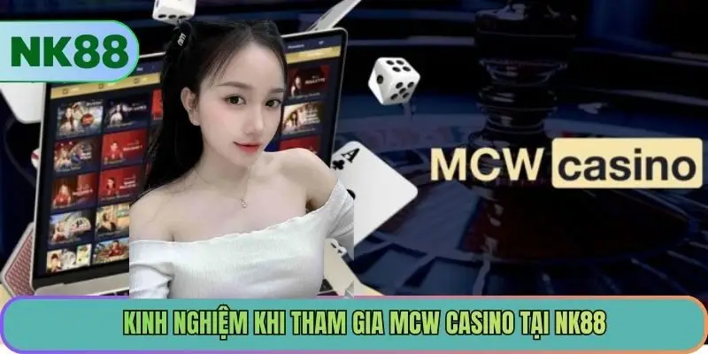 Kinh nghiệm khi tham gia MCW Casino tại NK88