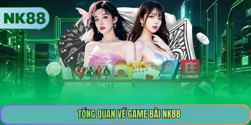 Tổng quan về Game bài NK88