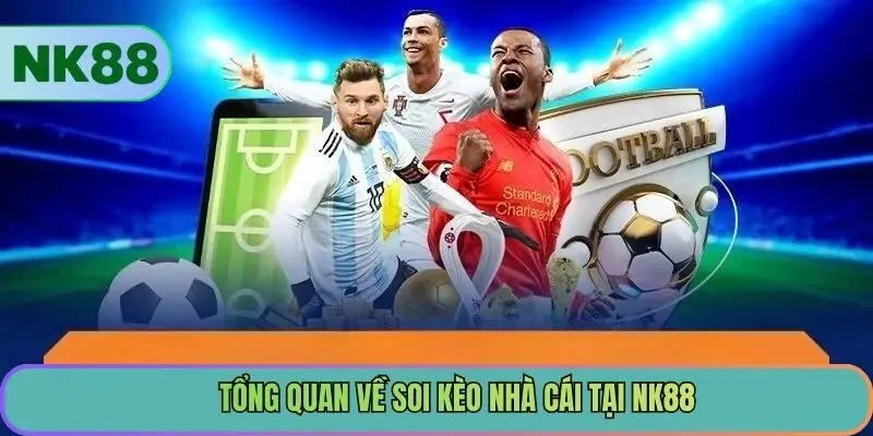 Tổng quan về soi kèo nhà cái tại NK88