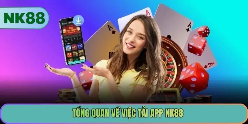 Tổng quan về việc tải app NK88